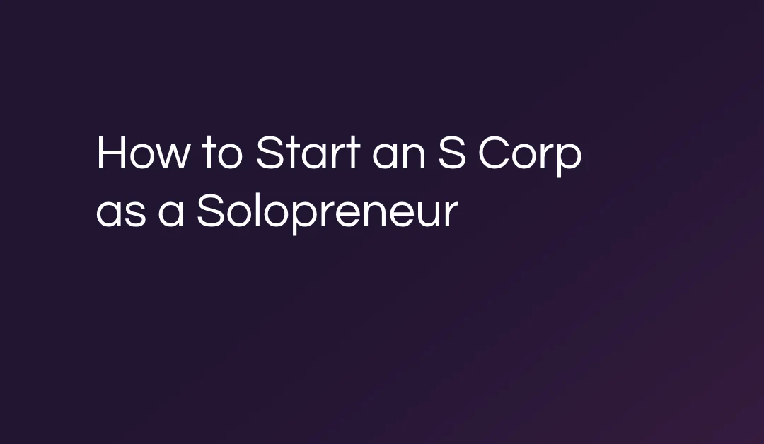 How to Start an S Corp as a Solopreneur