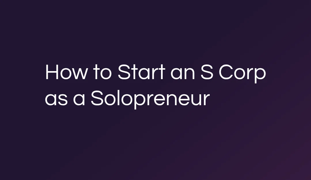 How to Start an S Corp as a Solopreneur