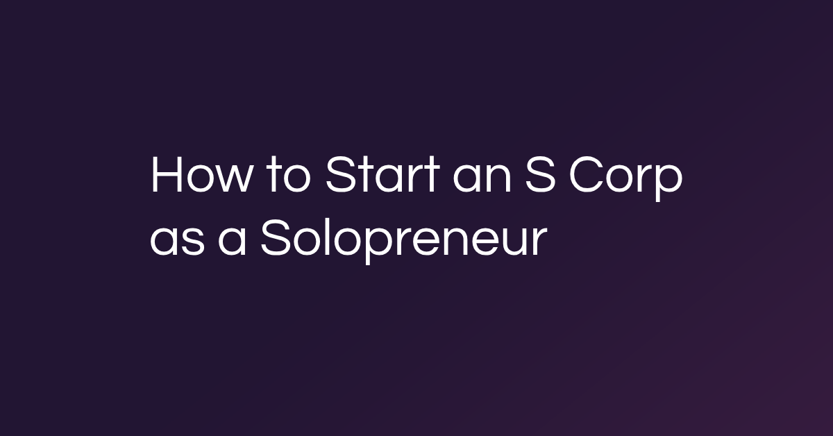 How to Start an S Corp as a Solopreneur