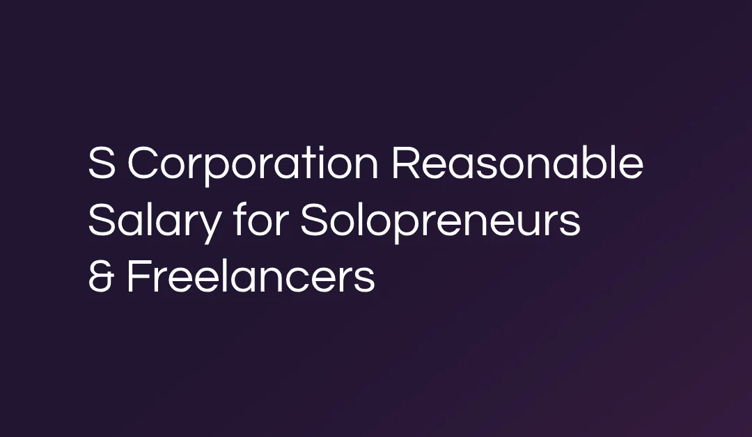 S Corporation Reasonable Salary Requirements for Solopreneurs and Freelancers