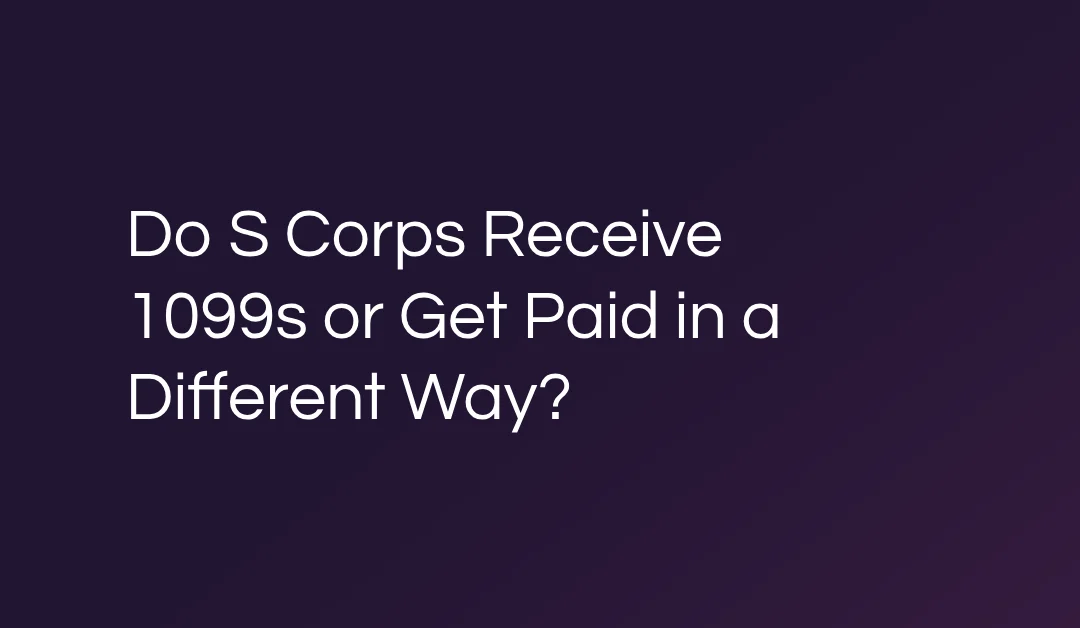 Do S Corps Receive 1099s or Get Paid in a Different Way?
