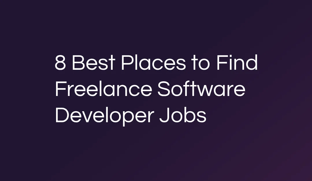 8 Best Places to Find Freelance Software Developer Jobs