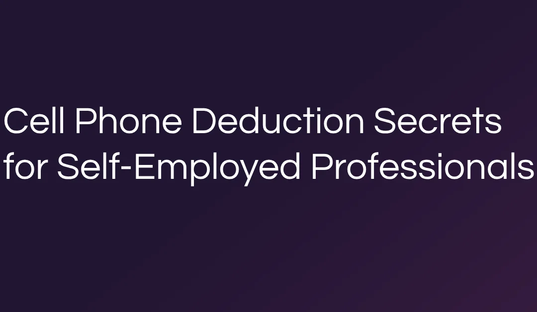 Cell Phone Deduction Secrets for Self-Employed Professionals