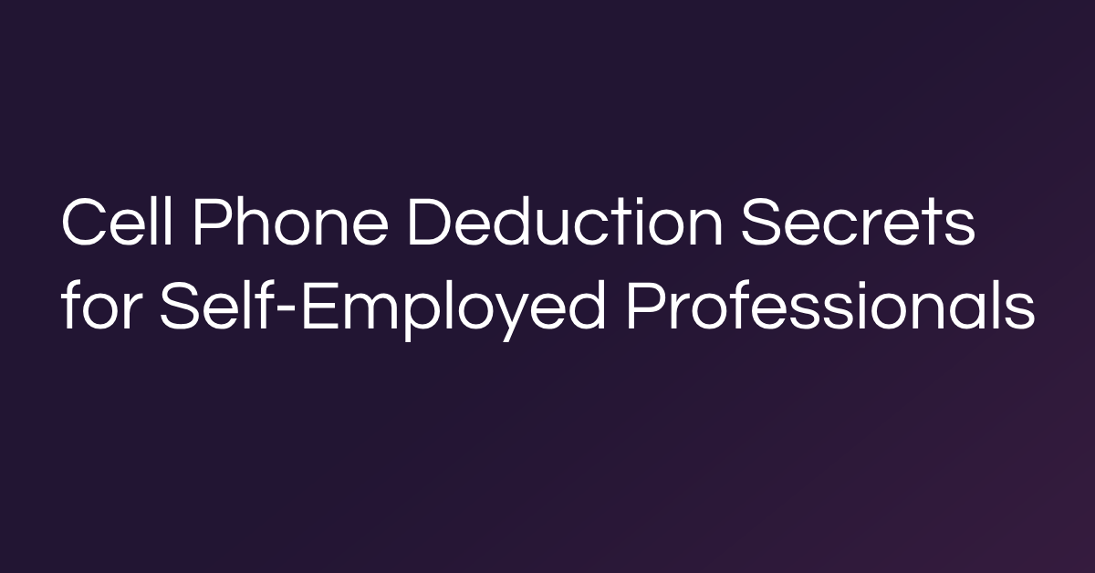 Cell Phone Deduction Secrets for Self-Employed Professionals