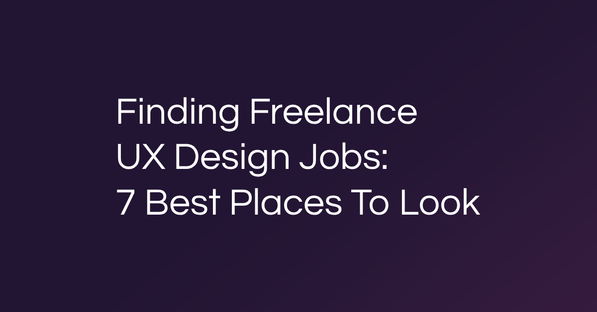 Finding Freelance UX Design Jobs: 7 Best Places To Look