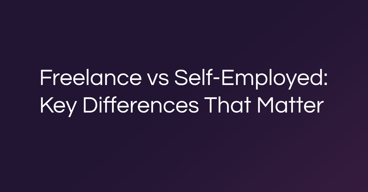 Freelance vs Self-Employed: Key Differences That Matter