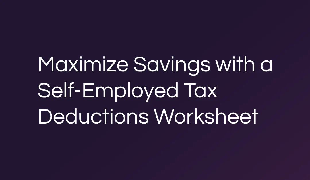 Maximize Savings with a Self-Employed Tax Deductions Worksheet