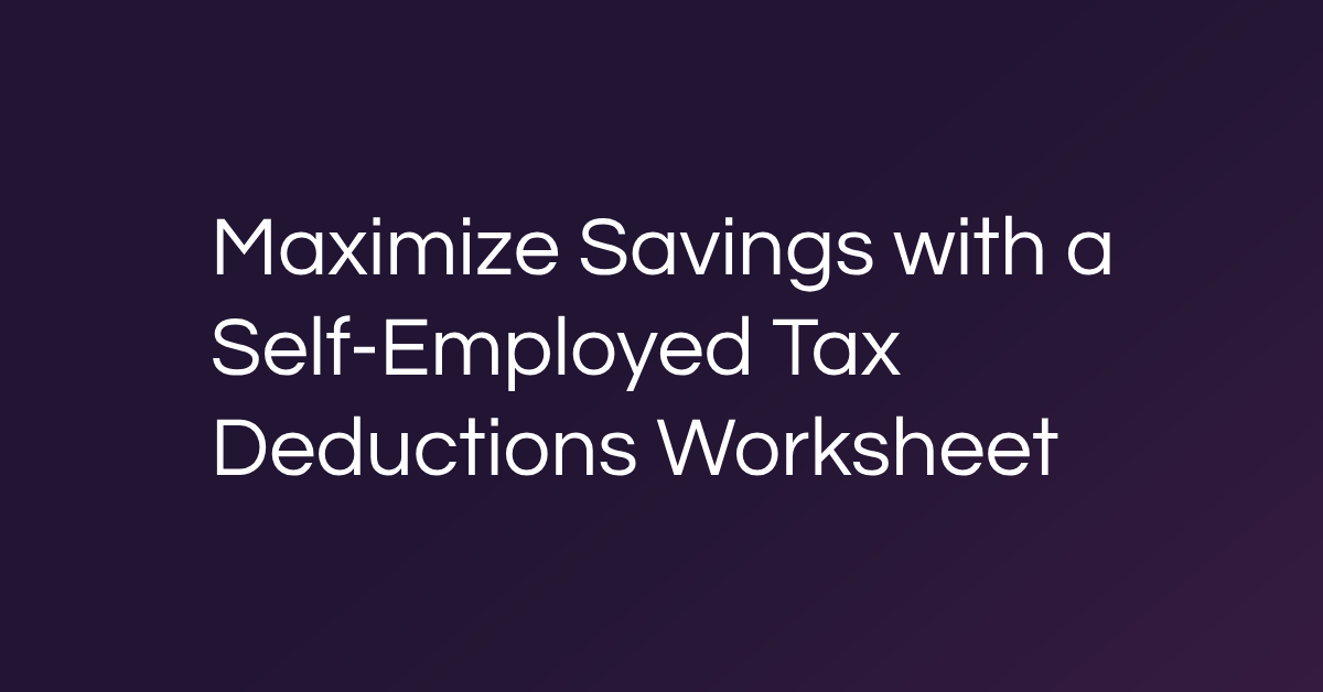 Maximize Savings with a Self-Employed Tax Deductions Worksheet