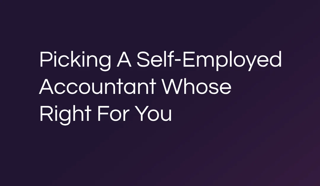Picking A Self-Employed Accountant Whose Right For You