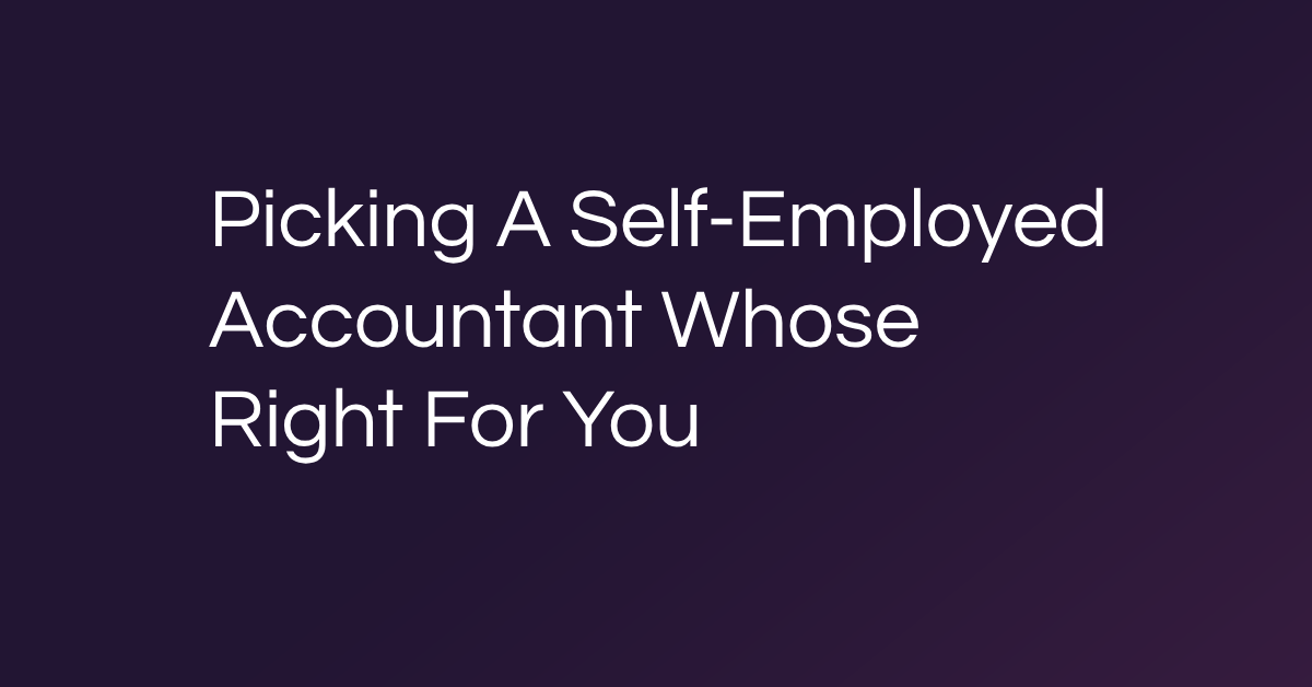 Picking A Self-Employed Accountant Whose Right For You