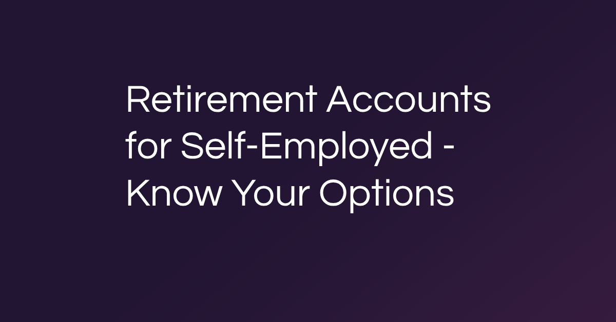 Retirement Accounts for Self-Employed - Know Your Options
