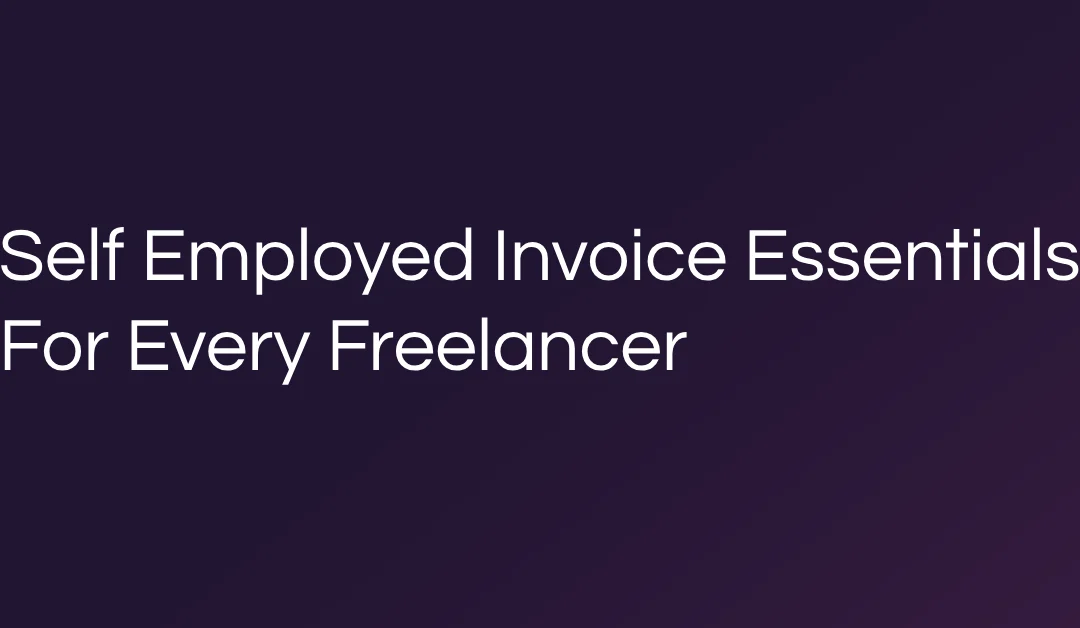 Self Employed Invoice Essentials For Every Freelancer