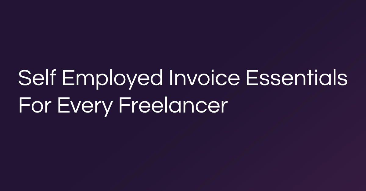 Self Employed Invoice Essentials For Every Freelancer