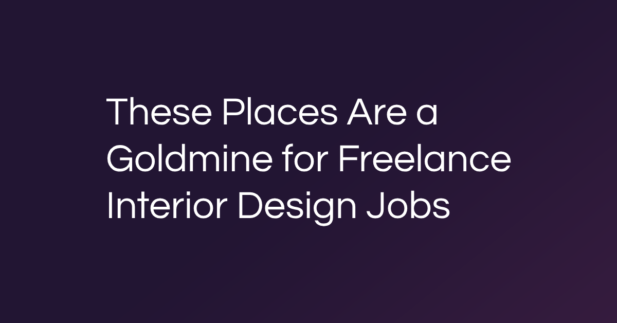 These Places Are a Goldmine for Freelance Interior Design Jobs