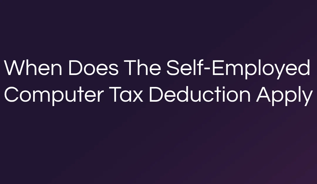 When Does The Self-Employed Computer Tax Deduction Apply