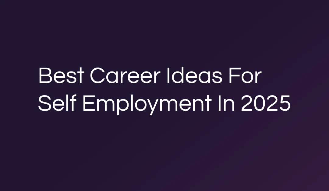 Best Career Ideas For Self Employment In 2025