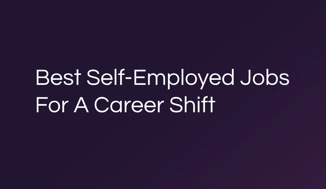 Best Self-Employed Jobs For A Career Shift