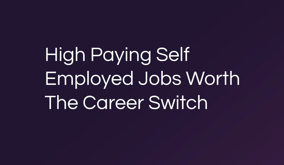 High Paying Self Employed Jobs Worth The Career Switch