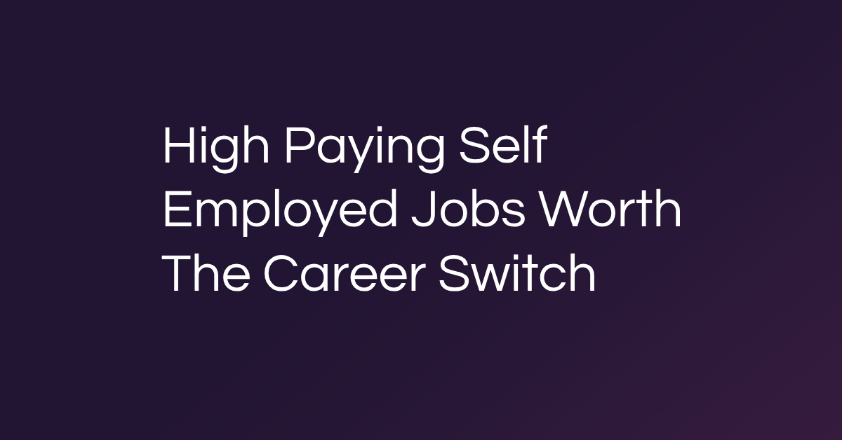 High Paying Self Employed Jobs Worth The Career Switch