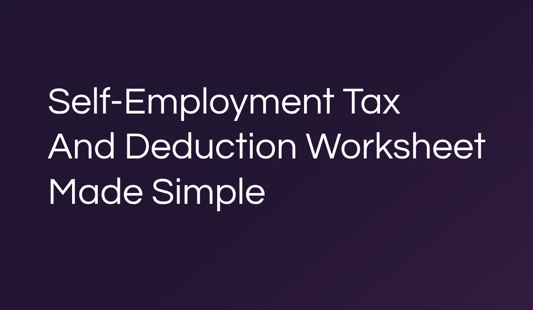 Self-Employment Tax And Deduction Worksheet Made Simple
