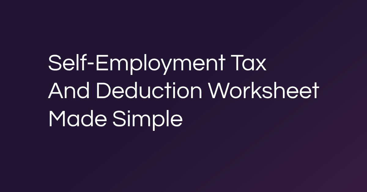Self-Employment Tax And Deduction Worksheet Made Simple