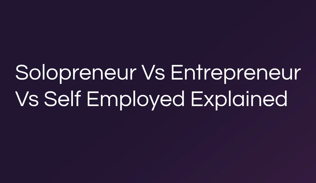 Solopreneur Vs Entrepreneur Vs Self Employed Explained
