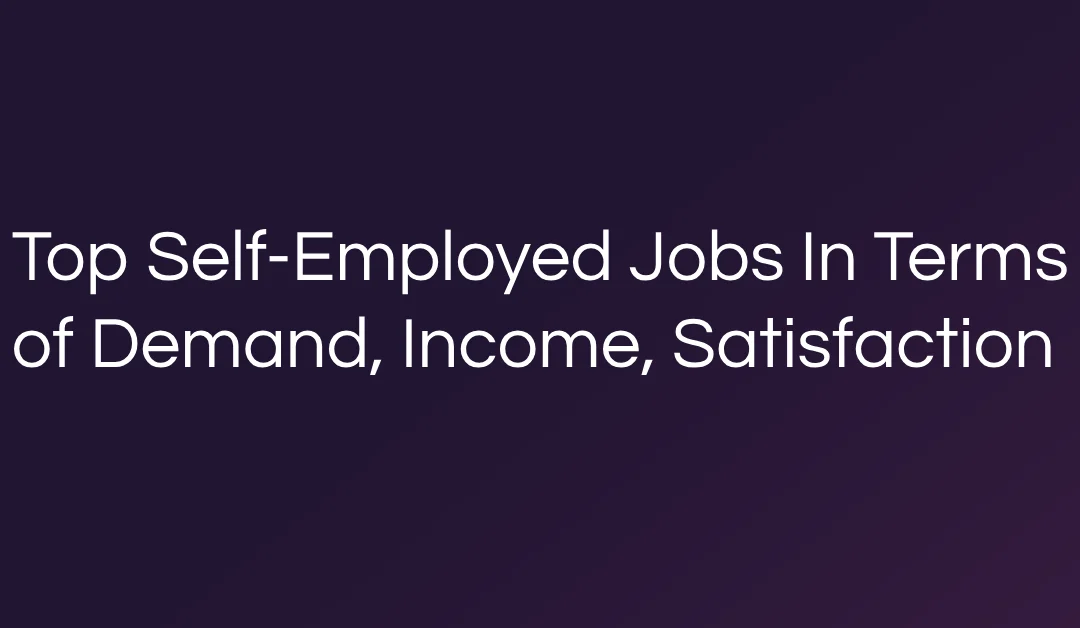 Top Self-Employed Jobs In Terms of Demand, Income, Satisfaction