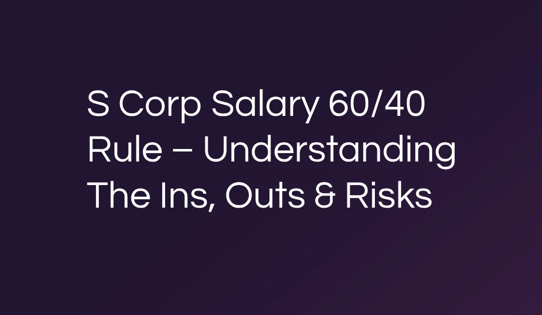 S Corp Salary 60/40 Rule – Understanding The Ins, Outs & Risks